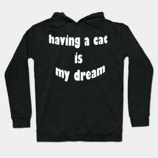 having a cat is my dream Hoodie